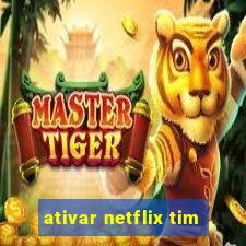 ativar netflix tim